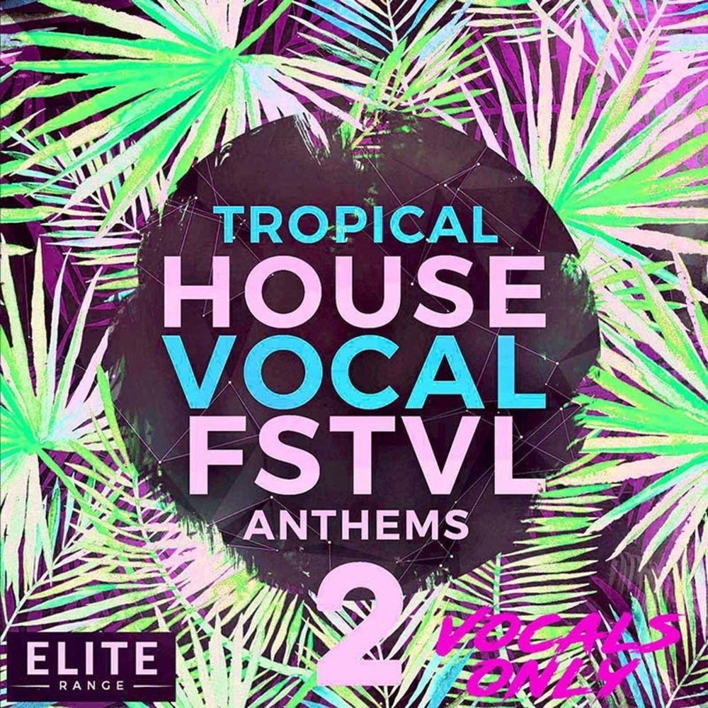 Arte de Tropical House Vocal FSTVL Anthems 2: Vocals Only